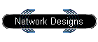 Network Designs